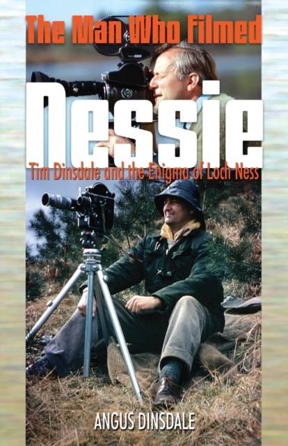 Man Who Filmed Nessie, The : Tim Dinsdale and the Enigma of Loch Ness, Paperback / softback Book