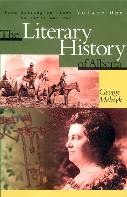 The Literary History of Alberta Volume One : From Writing-on-Stone to World War Two, Hardback Book