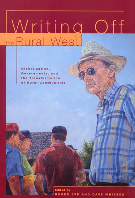 Writing off the Rural West : Globalization, Governments and the Transformation of Rural Communities, Paperback / softback Book