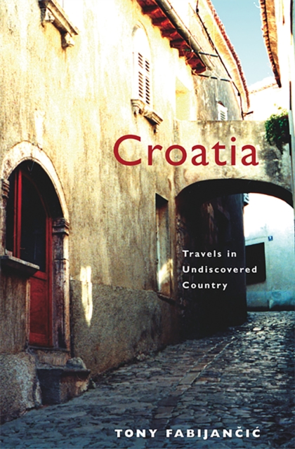 Croatia : Travels in Undiscovered Country, Paperback / softback Book