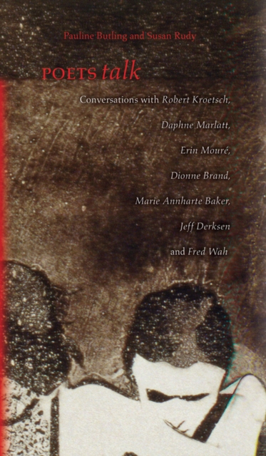 Poets Talk : Conversations with Robert Kroetsch, Daphne Marlatt, Erin Moure, Dionne Brand, Marie Annharte Baker, Jeff Derksen, and Fred Wah, Paperback / softback Book
