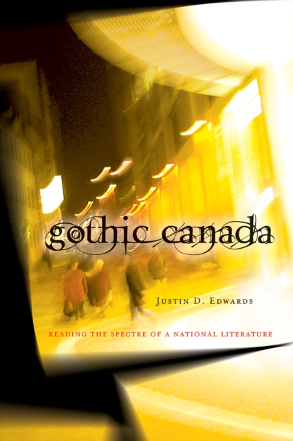 Gothic Canada : Reading the Spectre of a National Literature, Paperback / softback Book