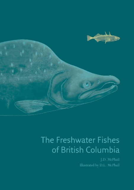 The Freshwater Fishes of British Columbia, Hardback Book