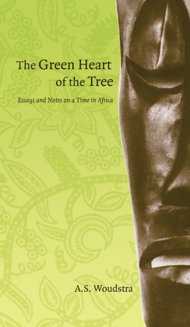 The Green Heart of the Tree : Essays and Notes on a Time in Africa, Paperback / softback Book