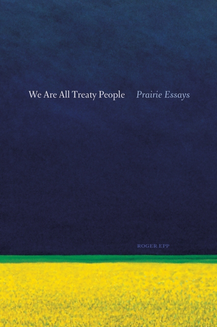 We are All Treaty People : Prairie Essays, Paperback / softback Book