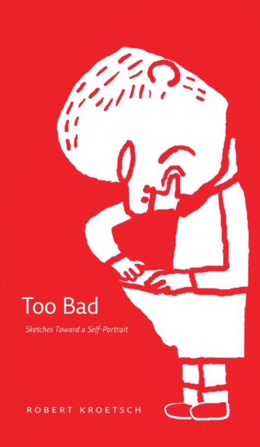 Too Bad : Sketches Toward a Self-Portrait, Paperback / softback Book