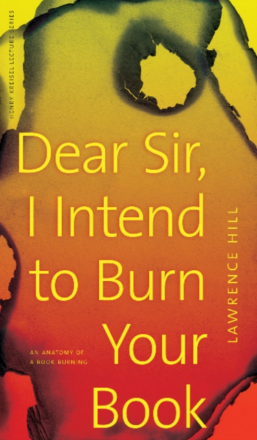 Dear Sir, I Intend to Burn Your Book : An Anatomy of a Book Burning, Paperback / softback Book