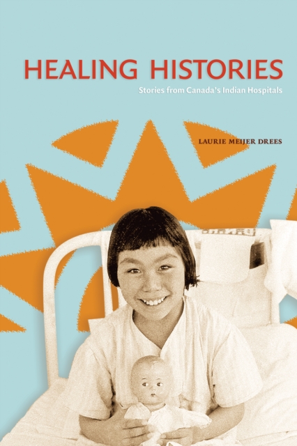 Healing Histories : Stories from Canada's Indian Hospitals, PDF eBook