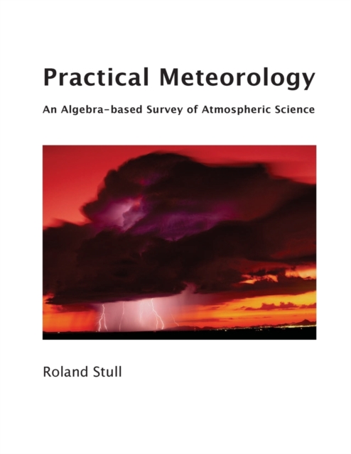 Practical Meteorology : An Algebra-based Survey of Atmospheric Science, Paperback / softback Book