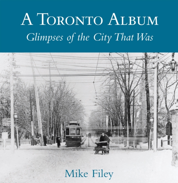 A Toronto Album : Glimpses of the City That Was, Paperback / softback Book
