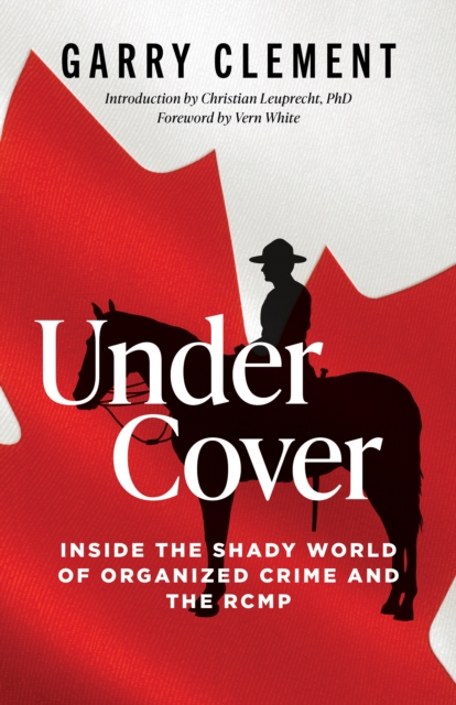 Under Cover : Inside the Shady World of Organized Crime and the R.C.M.P., Book Book