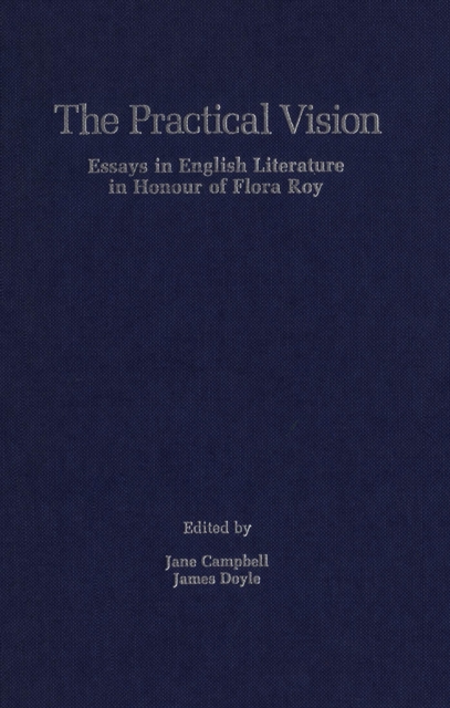 The Practical Vision : Essays in English Literature in Honour of Flora Roy, Hardback Book