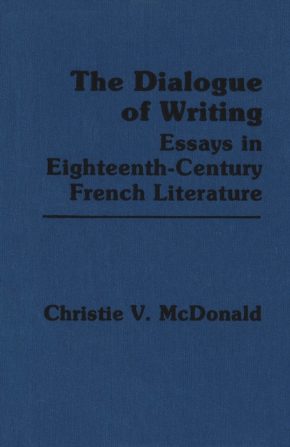 The Dialogue of Writing : Essays in Eighteenth-Century French Literature, Hardback Book