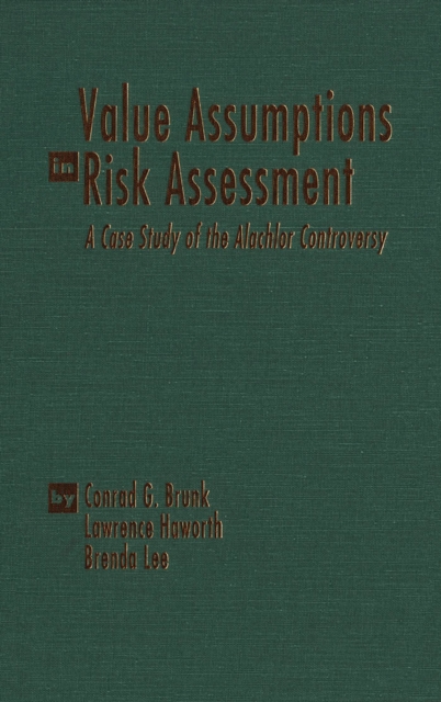 Value Assumptions in Risk Assessment : A Case Study of the Alachlor Controversy, Paperback / softback Book