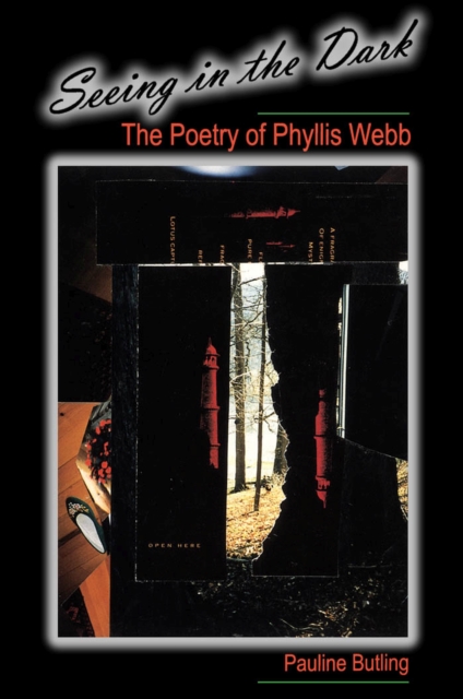 Seeing in the Dark : The Poetry of Phyllis Webb, Paperback / softback Book