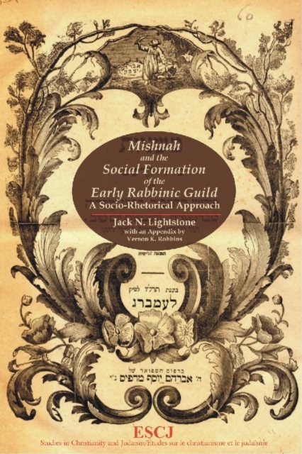 Mishnah and the Social Formation of the Early Rabbinic Guild : A Socio-Rhetorical Approach, Paperback / softback Book