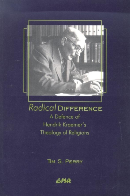 Radical Difference : A Defence of Hendrik Kraemer's Theology of Religions, Paperback / softback Book