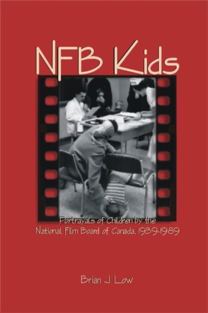 NFB Kids : Portrayals of Children by the National Film Board of Canada, 1939-1989, Paperback / softback Book