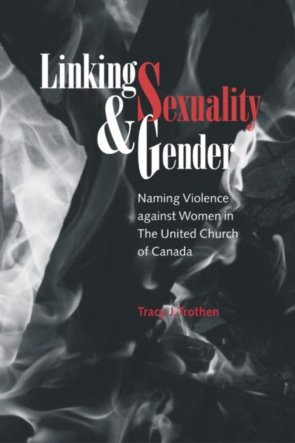 Linking Sexuality and Gender : Naming Violence against Women in The United Church of Canada, Paperback / softback Book