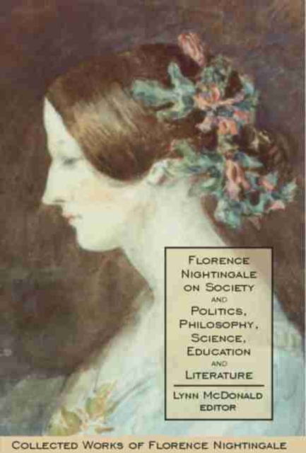 Florence Nightingale on Society and Politics, Philosophy, Science, Education and Literature : Collected Works of Florence Nightingale, Volume 5, Hardback Book