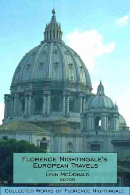 Florence Nightingale's European Travels : Collected Works of Florence Nightingale, Volume 7, Hardback Book