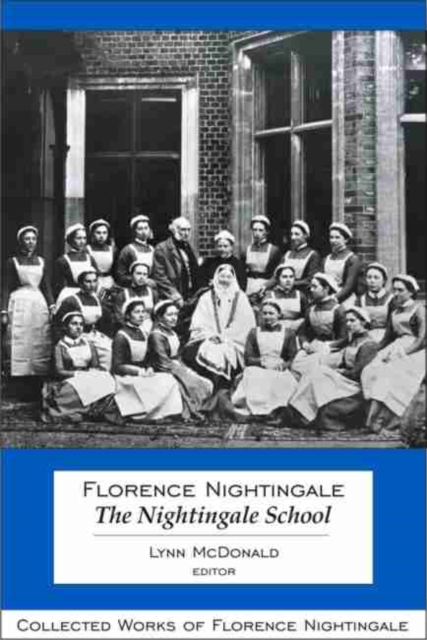 Florence Nightingale: The Nightingale School : Collected Works of Florence Nightingale, Volume 12, Hardback Book