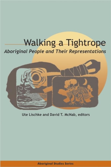 Walking a Tightrope : Aboriginal People and Their Representations, Paperback / softback Book