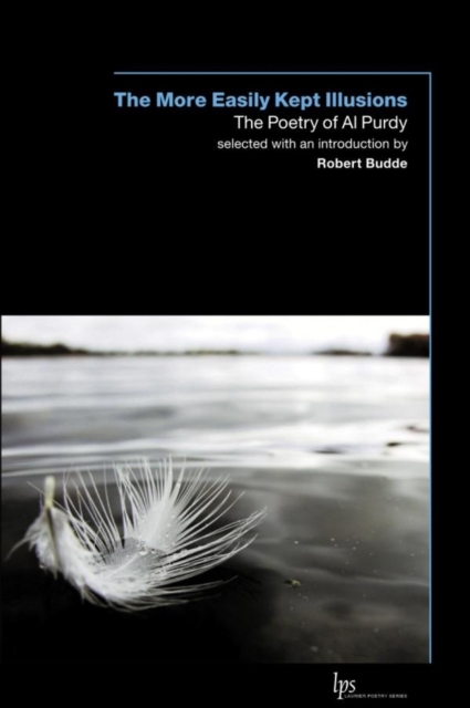 The More Easily Kept Illusions : The Poetry of Al Purdy, Paperback / softback Book
