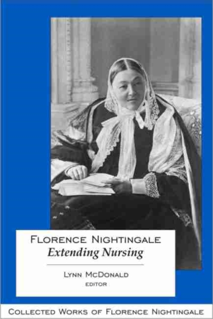 Florence Nightingale: Extending Nursing : Collected Works of Florence Nightingale, Volume 13, Hardback Book
