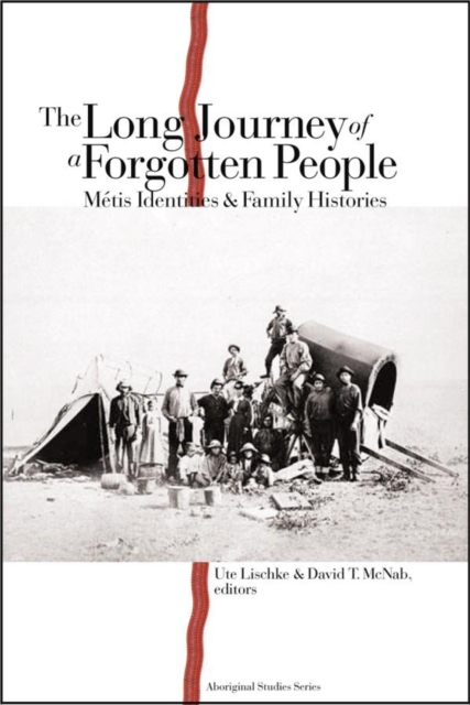 The Long Journey of a Forgotten People : Metis Identities and Family Histories, Paperback / softback Book