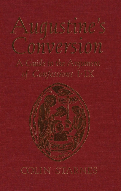 Augustine's Conversion : A Guide to the Argument of Confessions I-IX, Hardback Book