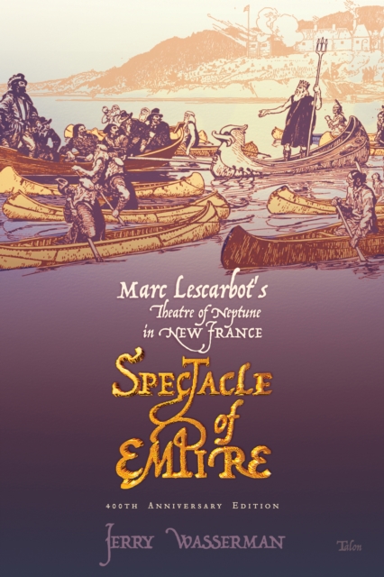 Spectacle of Empire : Marc Lescarbot's Theatre of Neptune in New France, Paperback / softback Book