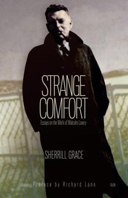 Strange Comfort : Essays on the Work of Malcolm Lowry, Paperback / softback Book