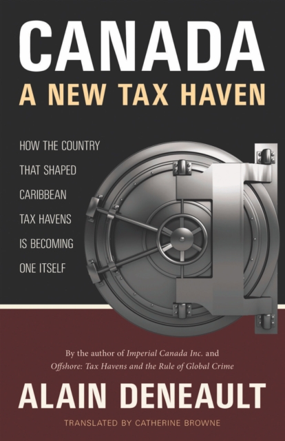 Canada: A New Tax Haven : How the Country That Shaped Caribbean Tax Havens Is Becoming One Itself, Paperback / softback Book