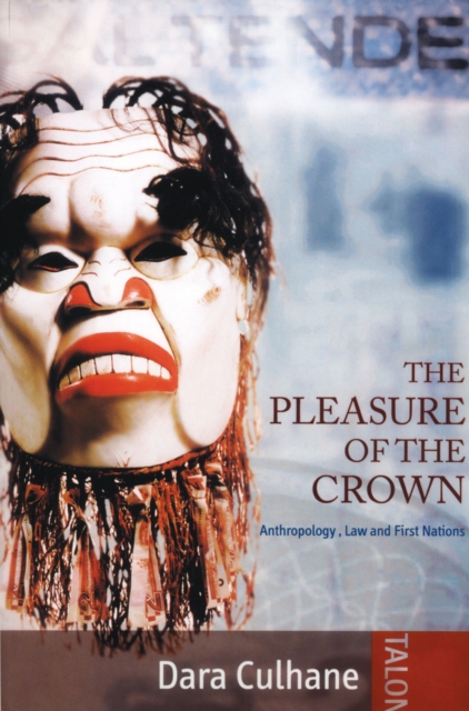 The Pleasure of the Crown ebook : Anthropology, Law and First Nations, EPUB eBook