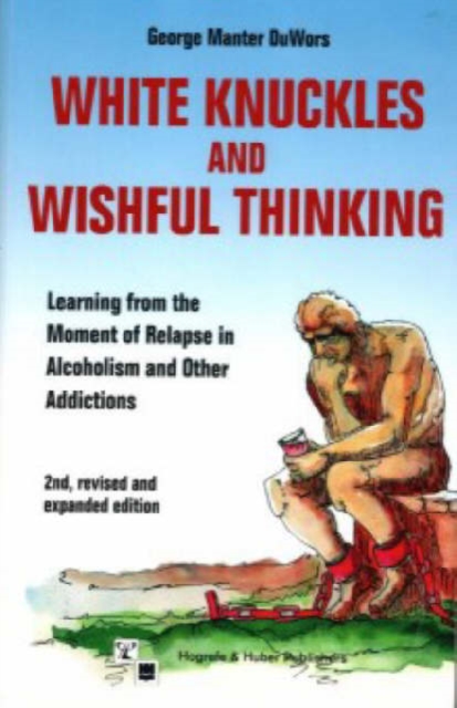 White Knuckles and Wishful Thinking : How to Learn from the Moment of Relapse, Paperback / softback Book