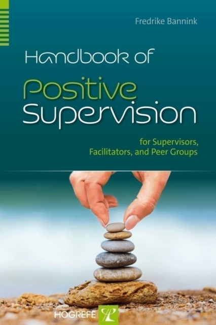 Handbook of Positive Supervision for Supervisors, Facilitators, and Peer Groups, Paperback / softback Book