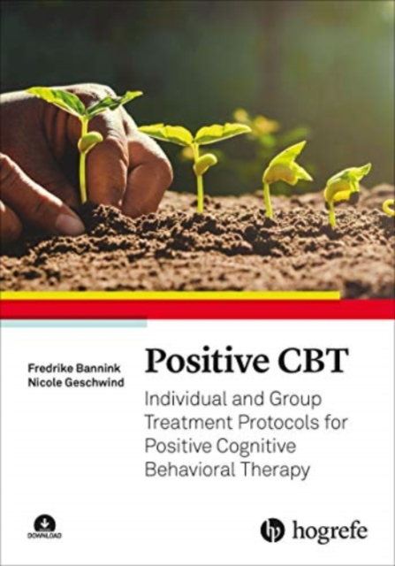 Positive CBT : Individual and Group Treatment Protocols for Positive Cognitive Behavioral Therapy, Paperback / softback Book