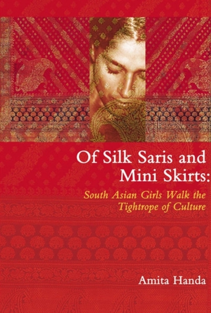 Of Silk Saris & Mini-Skirts : South Asian Girls Walk the Tightrope of Culture, Paperback / softback Book