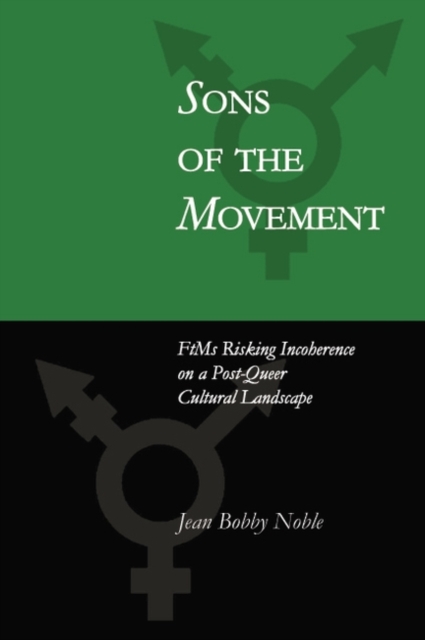 Sons of the Movement : FtMs Risking Incoherence on a Post-Queer Cultural Landscape, Paperback / softback Book