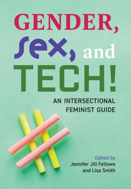 Gender, Sex, and Tech! : An Intersectional Feminist Guide, Paperback / softback Book