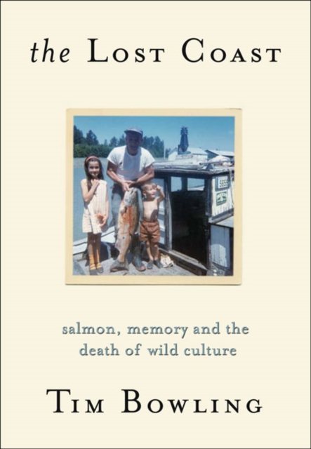 Lost Coast : Salmon, Memory & the Death of Wild Culture, Paperback / softback Book
