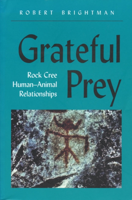 Grateful Prey : Rock Cree Human-Animal Relationships, Paperback / softback Book