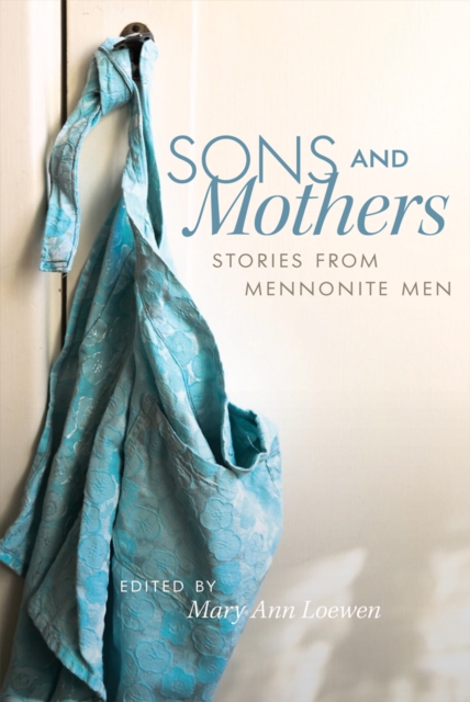 Sons and Mothers : Stories from Mennonite Men, EPUB eBook