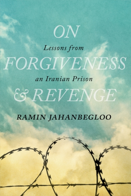 On Forgiveness and Revenge : Lessons from an Iranian Prison, PDF eBook