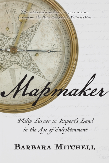 Mapmaker : Philip Turnor in Rupert's Land in the Age of Enlightenment, EPUB eBook
