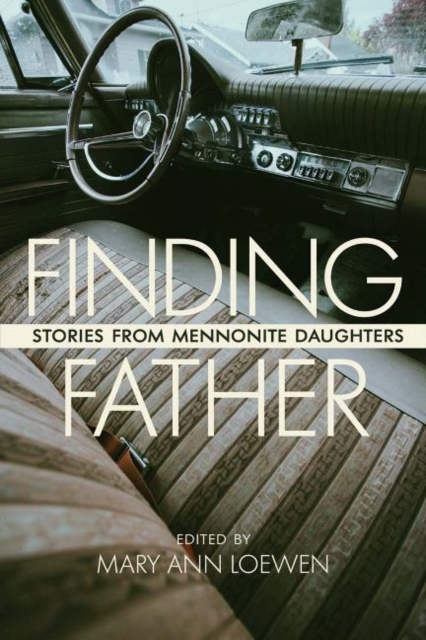 Finding Father : Stories from Mennonite Daughters, Paperback / softback Book