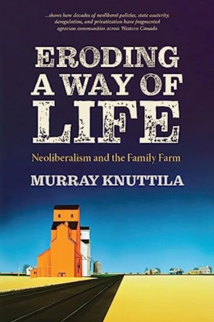 Eroding a Way of Life : Neoliberalism and the Family Farm, Paperback / softback Book