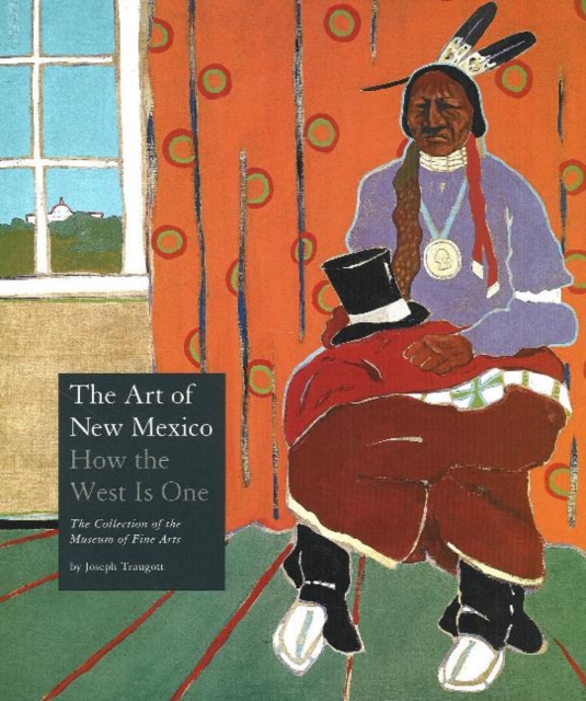 Art of New Mexico : How The West is One -- The Collection of the Museum of Fine Arts, Hardback Book