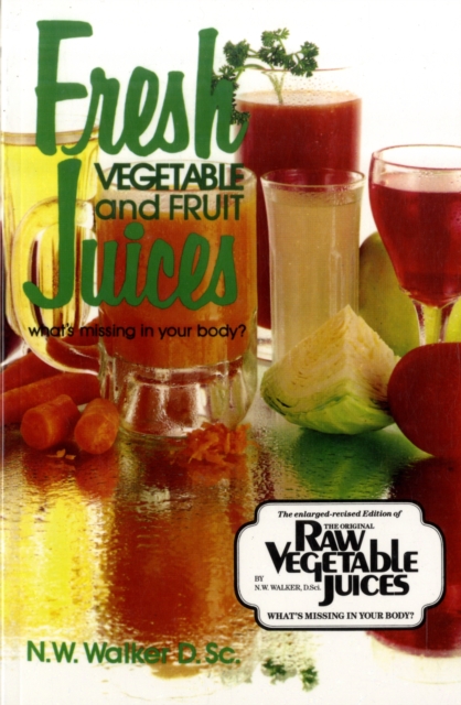Fresh Vegetable and Fruit Juices : What's Missing in Your Body, Paperback / softback Book